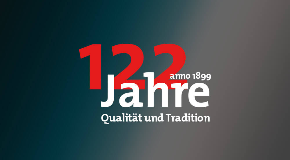 122 Jahre - Qualität und Tradition